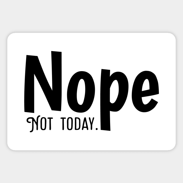 Nope Not today Sticker by Horisondesignz